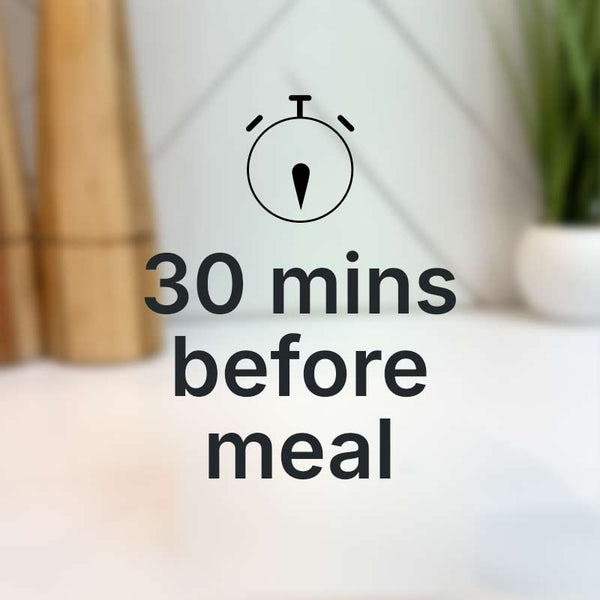 30 mins before your meal